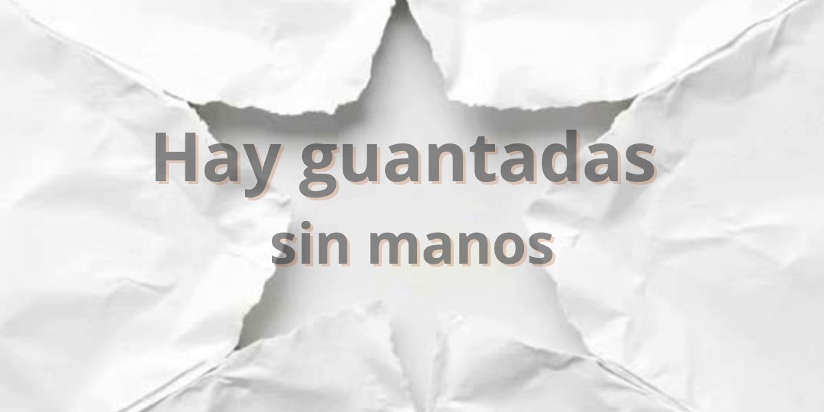 Hay guantadas que se dan sin manos